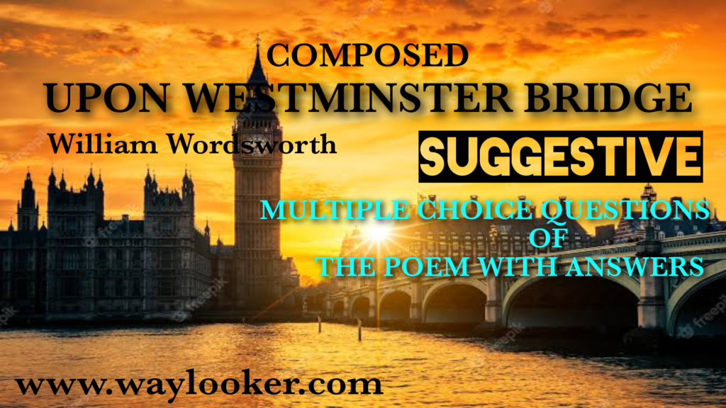 Upon Westminster Bridge MCQ Question Answer suggestive class 11