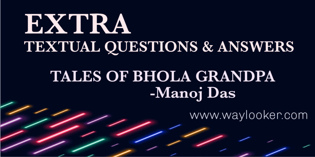 Tales of Bhola Grandpa extra question answer,tales of bhola grandpa,